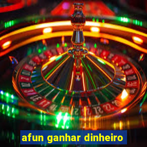 afun ganhar dinheiro